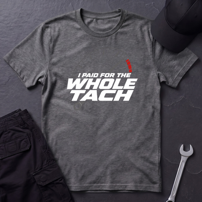 Paid For The Whole Tach   T-Shirt