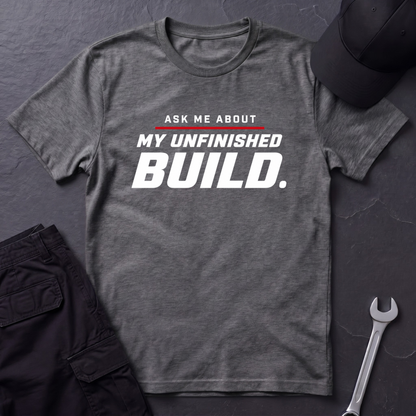 Unfinished Build  T-Shirt