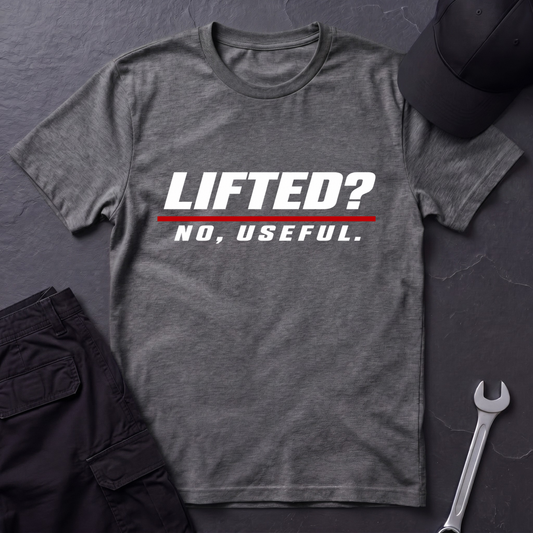 Lifted? No, Useful.   T-Shirt