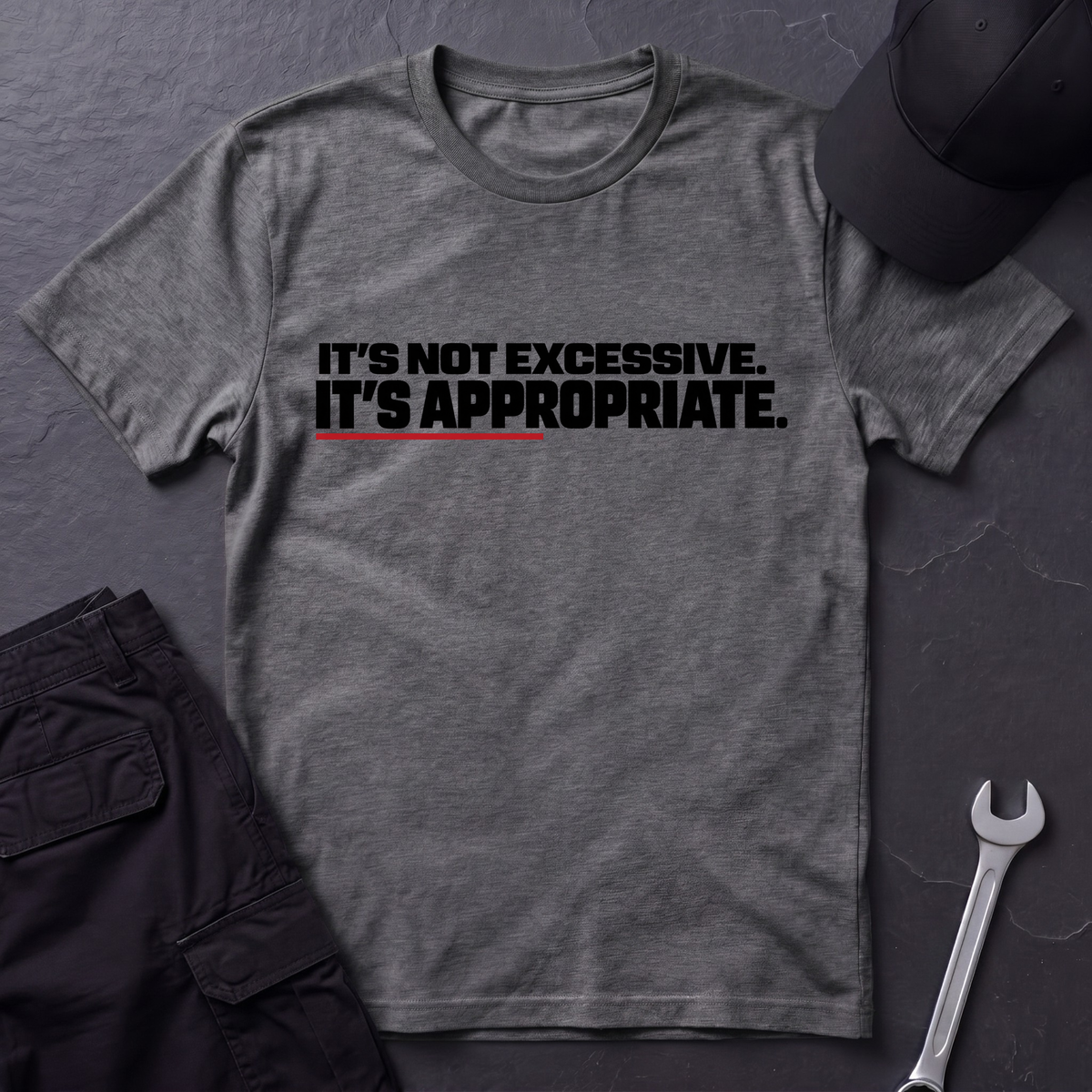 It's Not Excessive.   T-Shirt