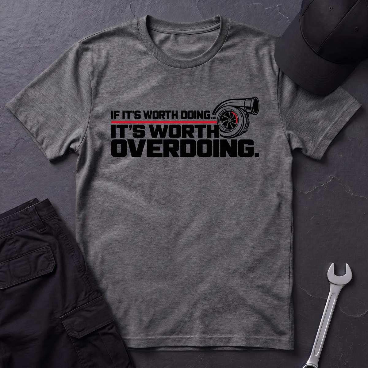 It's Worth Overdoing  T-Shirt