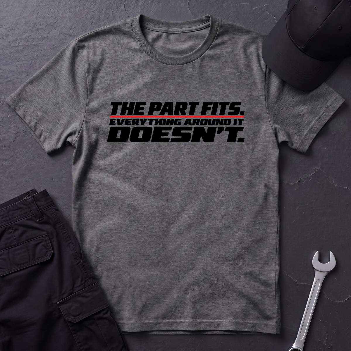 The Part Fits.   T-Shirt
