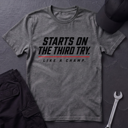 Starts On The Third Try  T-Shirt
