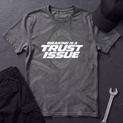 Braking Is A Trust Issue   T-Shirt