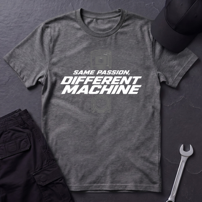 Same Passion , Different Machine   T-Shirt