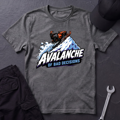 Avalanche Of Bad Decisions  T-Shirt