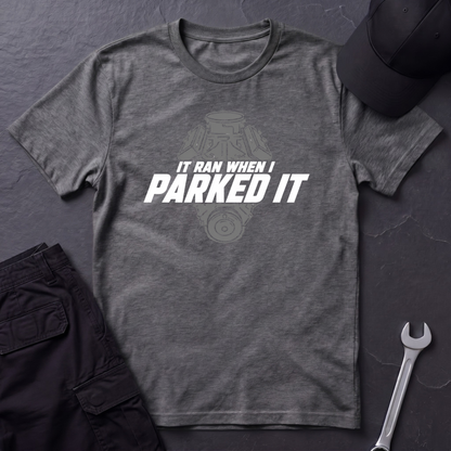 Ran When I Parked It   T-Shirt