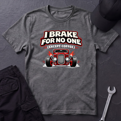 I Brake For No One Except Coffee  T-Shirt