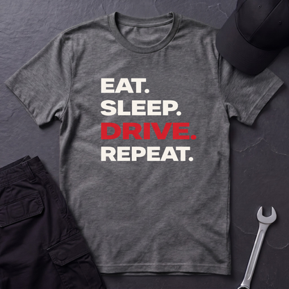 Eat. Sleep. Drive. Repeat. T-Shirt