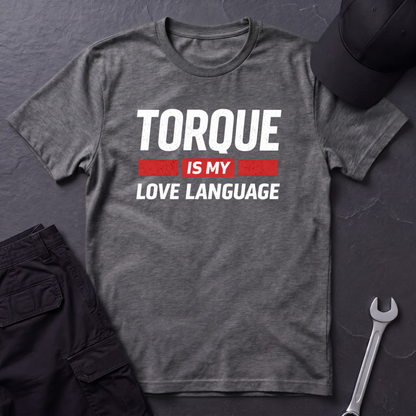Torque Is My Love Language  T-Shirt