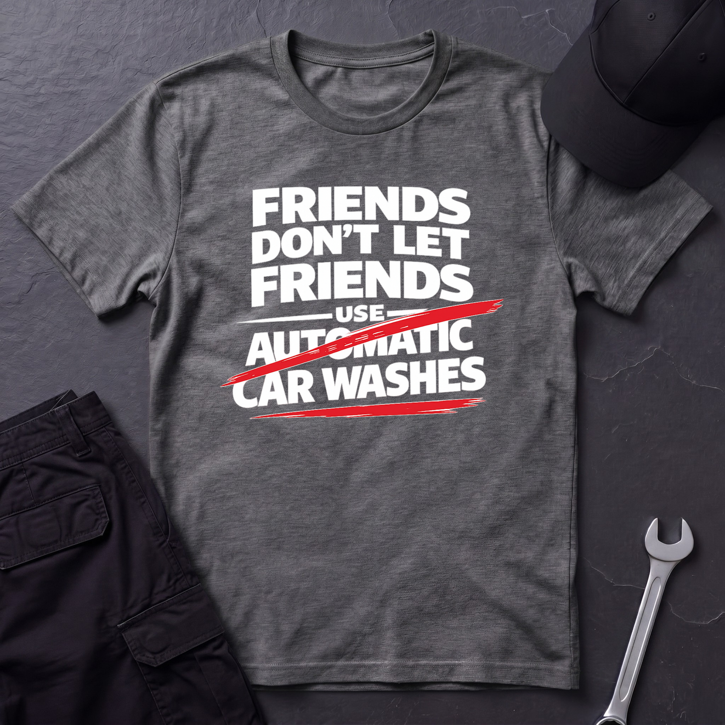 Friends Don't Use Automatic Car Washes T-Shirt