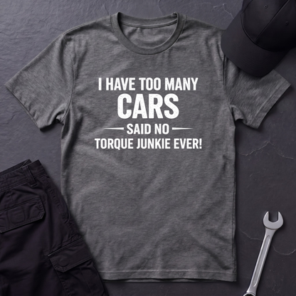 I Have Too Many Cars  T-Shirt