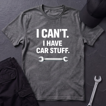 I Can't. I Have Car Stuff.  T-Shirt