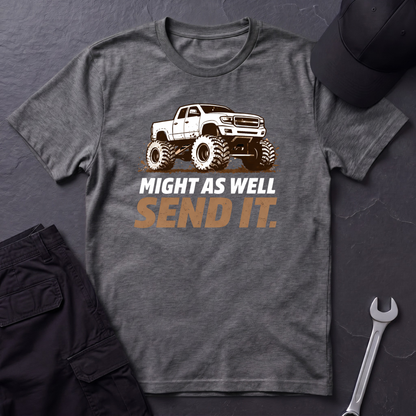 Might As Well Send It  T-Shirt