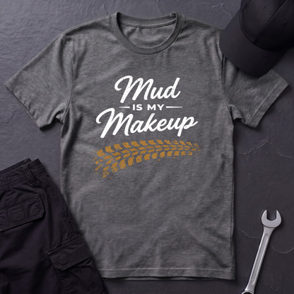 Mud Is My Makeup Tread  T-Shirt