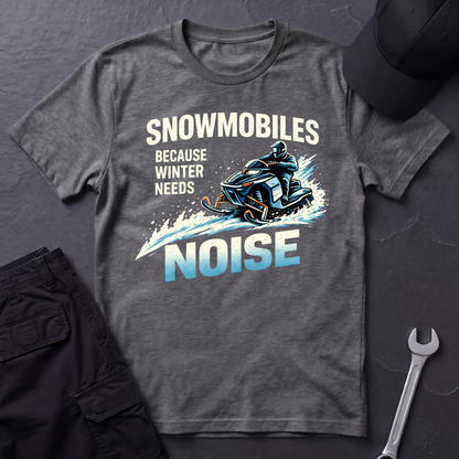 Snowmobiles, Because Winter Needs Noise  T-Shirt