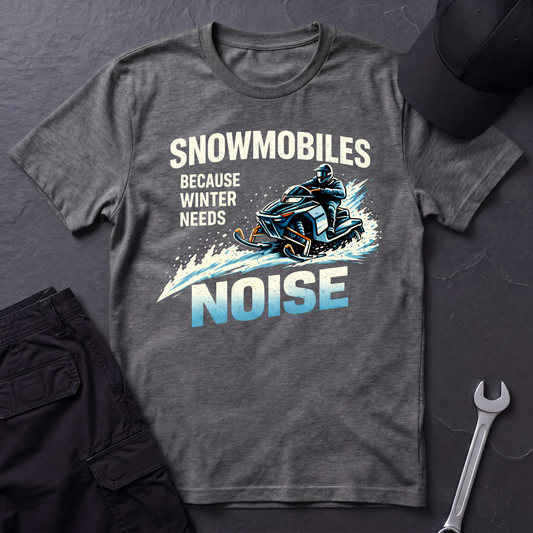 Snowmobiles, Because Winter Needs Noise  T-Shirt