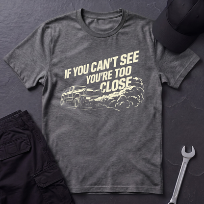 You're Too Close  T-Shirt