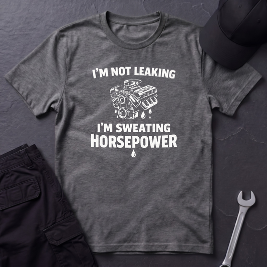 I'm Sweating Horsepower  T-Shirt