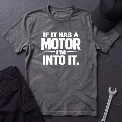 If It Has A Motor I'm Into It T-Shirt