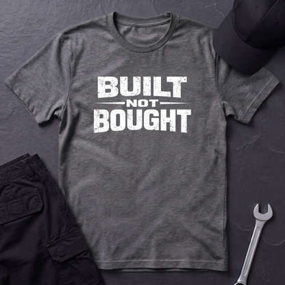 Built Not Bought T-Shirt