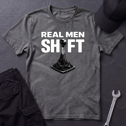 Real Men Shift  T-Shirt