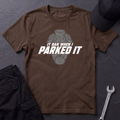 Ran When I Parked It   T-Shirt