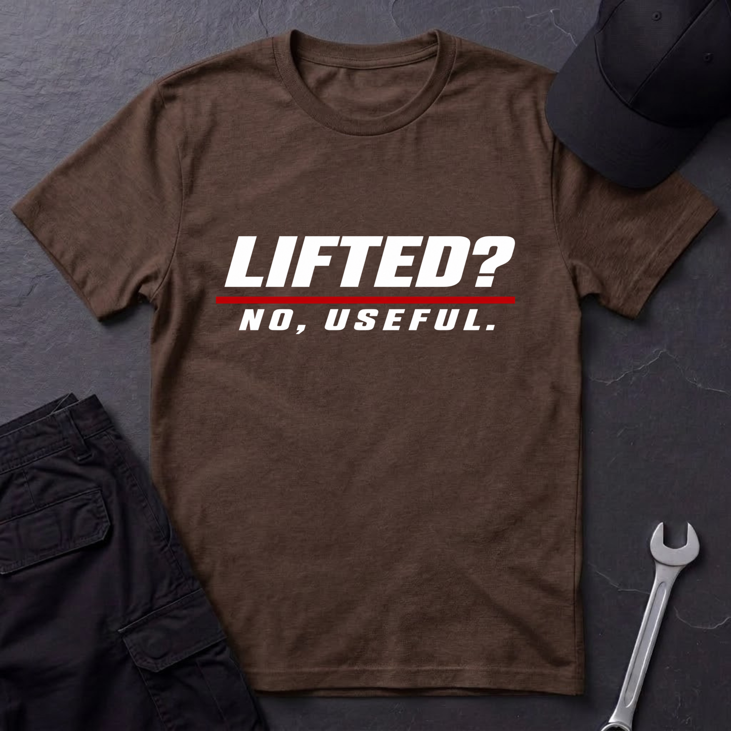 Lifted? No, Useful.   T-Shirt