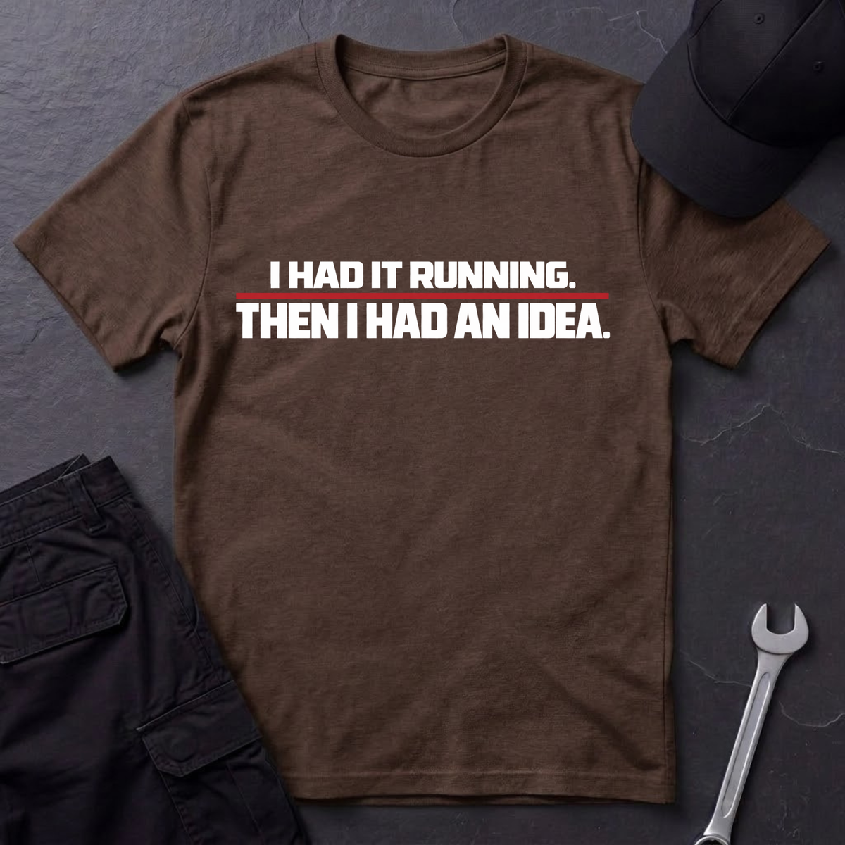 Had It Running  T-Shirt