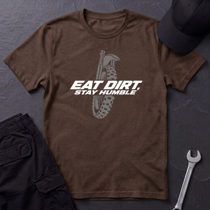 Eat Dirt, Stay Humble   T-Shirt
