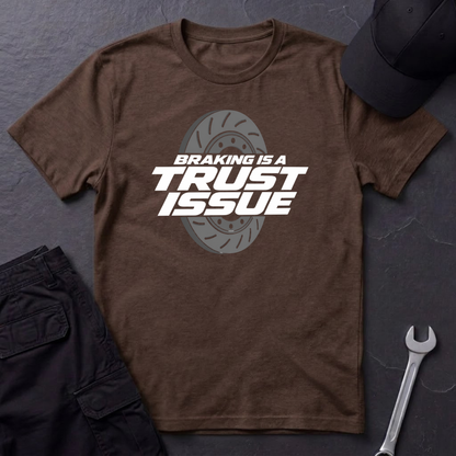 Braking Is A Trust Issue   T-Shirt