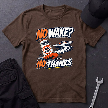 No Wake No Thanks  T-Shirt
