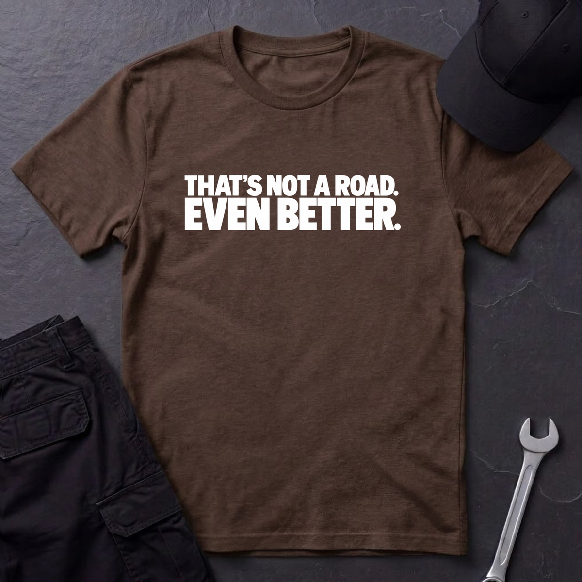 That's Not A Road.  T-Shirt