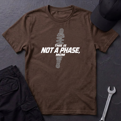 Not A Phase, Mom   T-Shirt