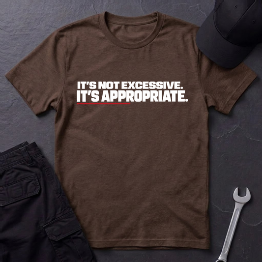 It's Not Excessive.   T-Shirt