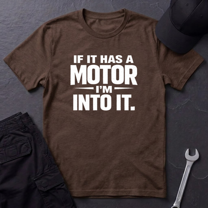 If It Has A Motor I'm Into It T-Shirt