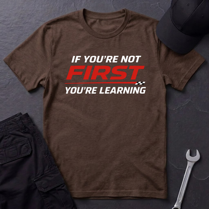 If You're Not First You're Learning  T-Shirt