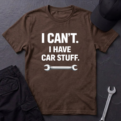I Can't. I Have Car Stuff.  T-Shirt