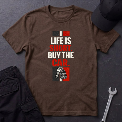Life Is Short. Buy The Car. T-Shirt