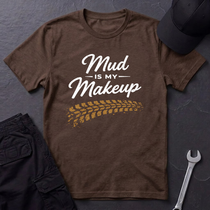 Mud Is My Makeup Tread  T-Shirt
