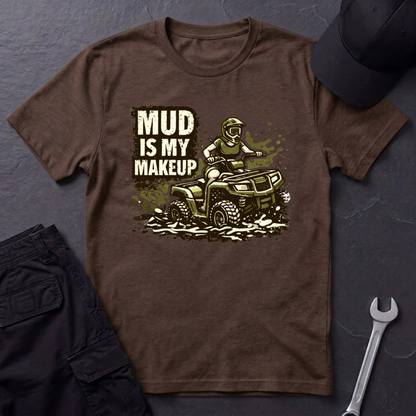 Mud Is my Makeup  T-Shirt