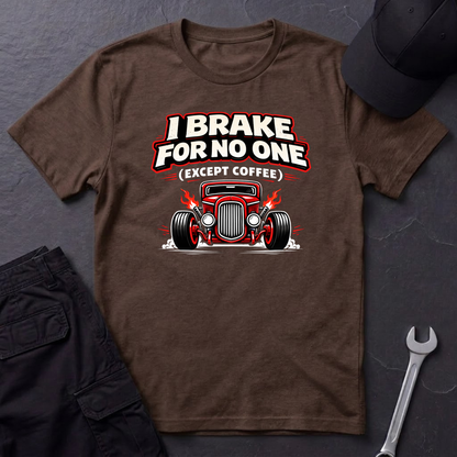I Brake For No One Except Coffee  T-Shirt