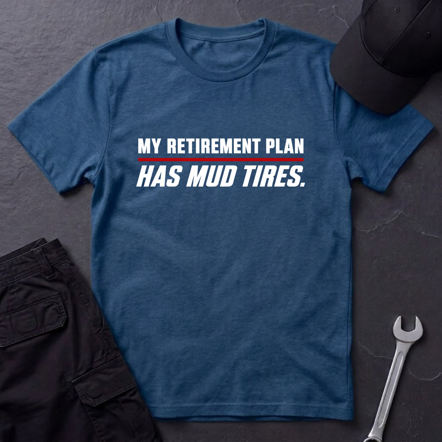 Retirement Plan Has Mud Tires  T-Shirt