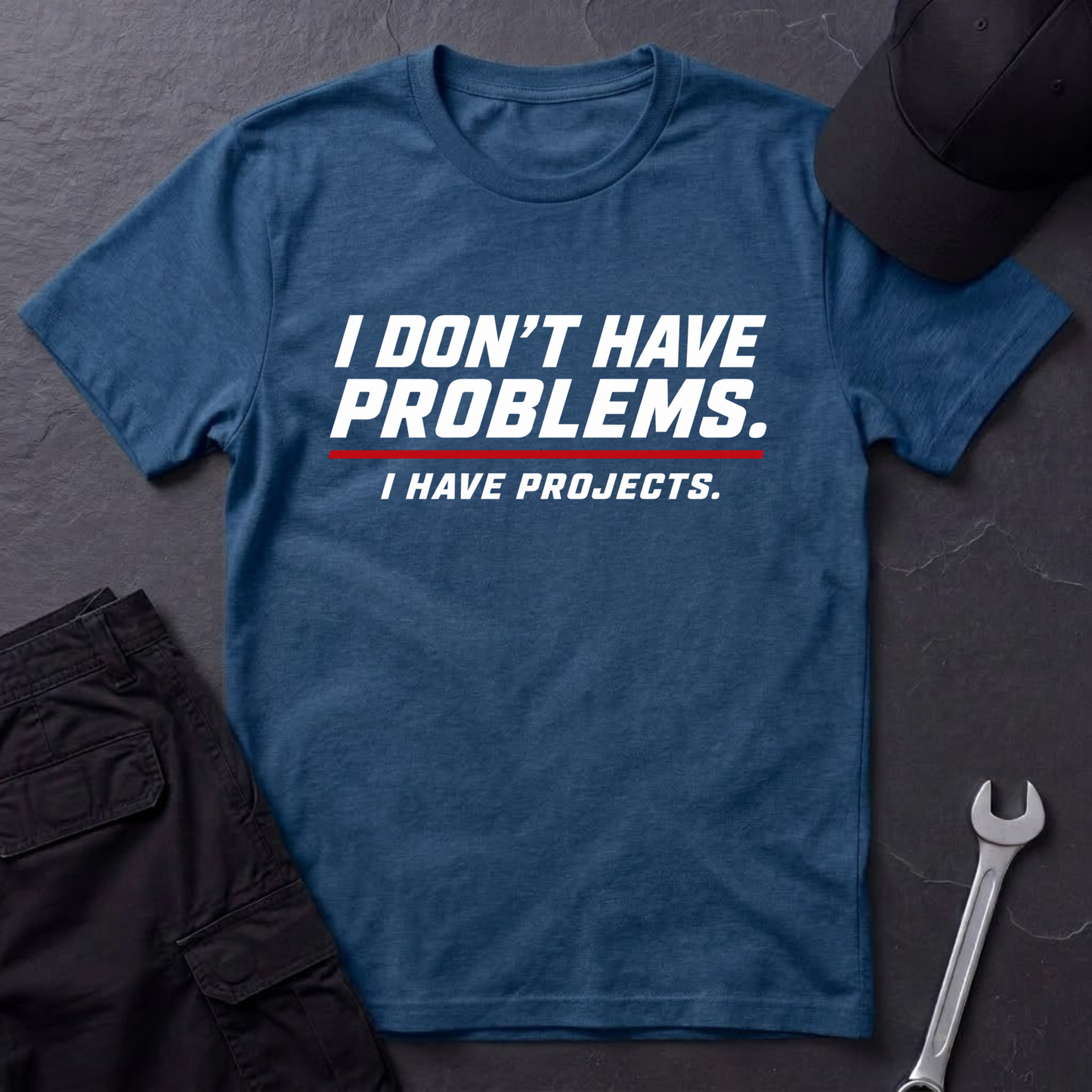 I Have Projects  T-Shirt