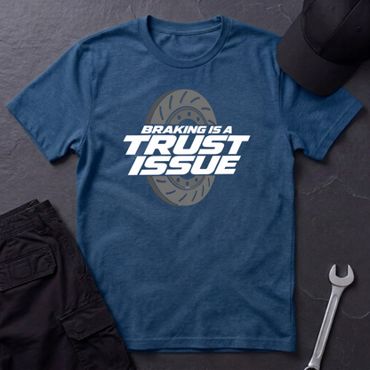 Braking Is A Trust Issue   T-Shirt