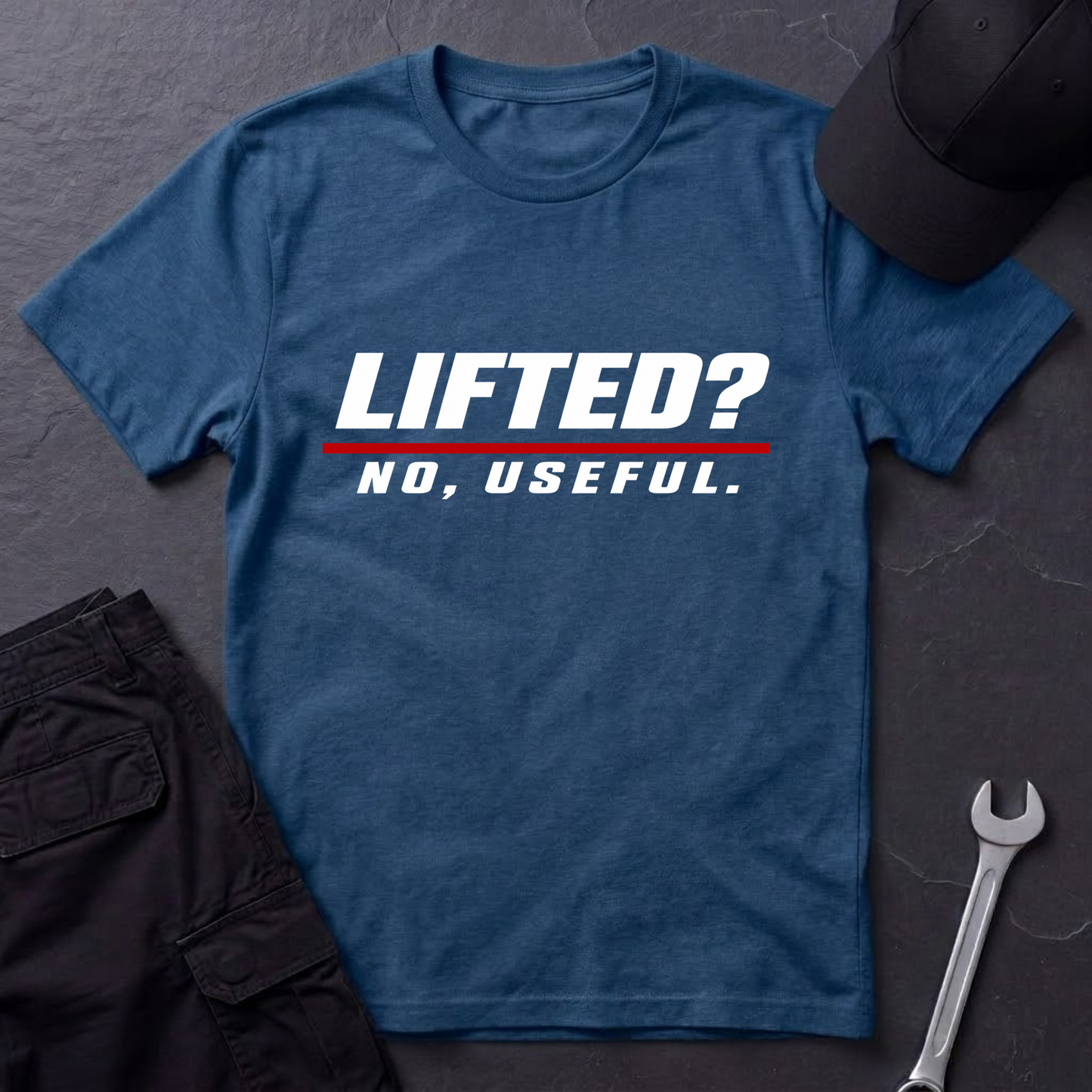 Lifted? No, Useful.   T-Shirt