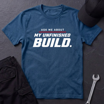Unfinished Build  T-Shirt