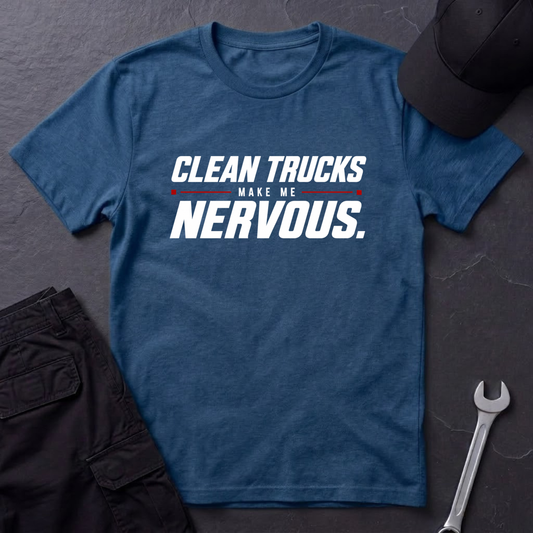 Clean Trucks Make Me Nervous  T-Shirt