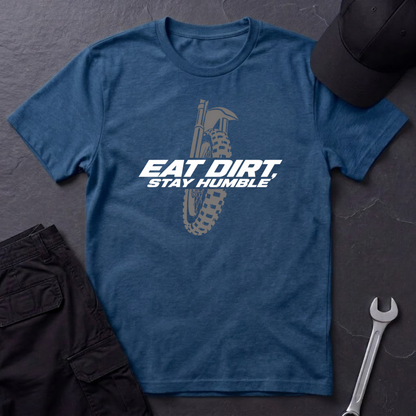 Eat Dirt, Stay Humble   T-Shirt