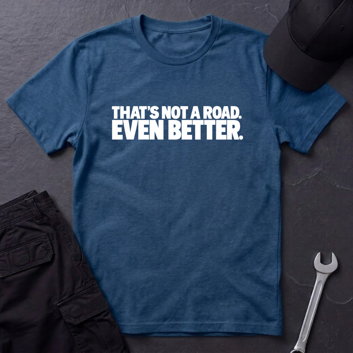 That's Not A Road.  T-Shirt